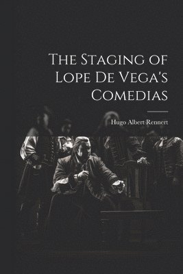 bokomslag The Staging of Lope de Vega's Comedias