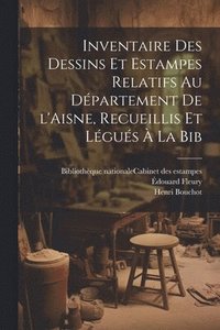 bokomslag Inventaire des dessins et estampes relatifs au dpartement de l'Aisne, recueillis et lgus  la Bib