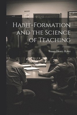 Stuart Henry Rowe - Habit-formation and the Science of Teaching, Häftad