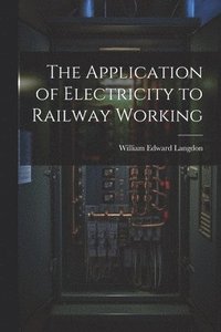 bokomslag Application of Electricity to Railway Working