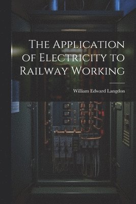 bokomslag Application of Electricity to Railway Working