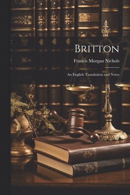 Francis Morgan Nichols - Britton; an English Translation and Notes, Häftad