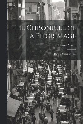 bokomslag The Chronicle of a Pilgrimage; Paris to Milan on Foot