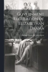 bokomslag Government Regulation of Elizabethan Drama