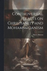 bokomslag Controversial Tracts on Christianity and Mohammedanism