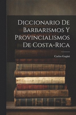 Diccionario de Barbarismos y Provincialismos de Costa-Rica 1