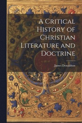 bokomslag Critical History of Christian Literature and Doctrine