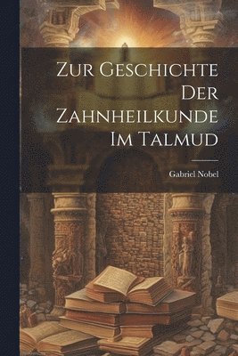 bokomslag Zur Geschichte der Zahnheilkunde im Talmud