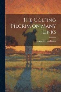 bokomslag The Golfing Pilgrim on Many Links