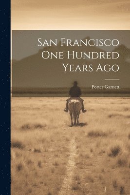 Porter Garnett - San Francisco one Hundred Years Ago, Häftad