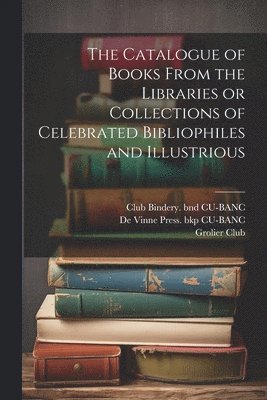 John Henry Nash, Grolier Club, Club Bindery Bnd Cu-Banc - Catalogue of Books From the Libraries or Collections of Celebrated Bibliophiles and Illustrious, Häftad