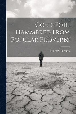 bokomslag Gold-Foil, Hammered From Popular Proverbs