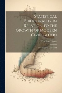 bokomslag Statistical Bibliography in Relation to the Growth of Modern Civilization