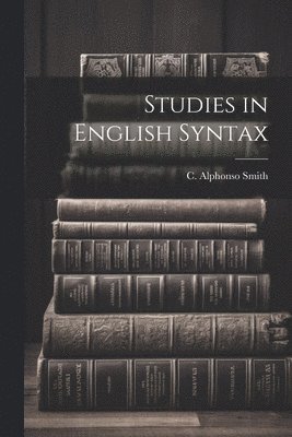 C Alphonso Smith - Studies in English Syntax, Häftad