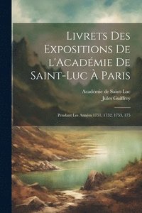 bokomslag Livrets des expositions de l'Acadmie de Saint-Luc  Paris