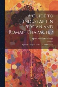 bokomslag A Guide to Hindustani in Persian and Roman Character