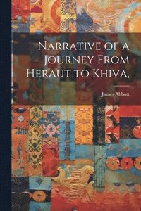 bokomslag Narrative of a Journey From Heraut to Khiva,