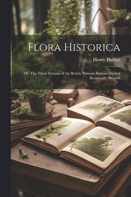 Henry Phillips - Flora Historica, Häftad
