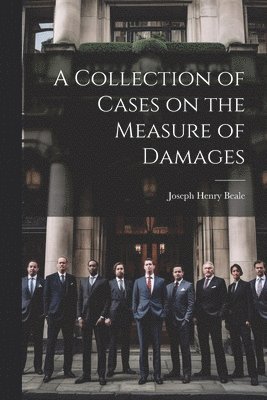 bokomslag A Collection of Cases on the Measure of Damages