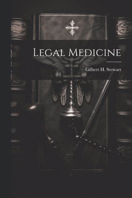 Gilbert H Stewart, Gilbert H. Stewart - Legal Medicine, Häftad
