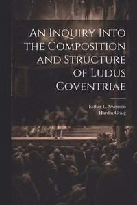 bokomslag An Inquiry Into the Composition and Structure of Ludus Coventriae