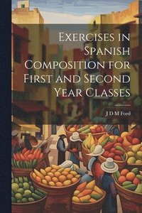 bokomslag Exercises in Spanish Composition for First and Second Year Classes
