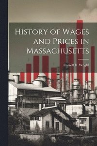 bokomslag History of Wages and Prices in Massachusetts