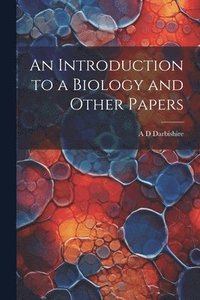 bokomslag An Introduction to a Biology and Other Papers