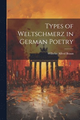 bokomslag Types of Weltschmerz in German Poetry