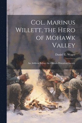 bokomslag Col. Marinus Willett, the Hero of Mohawk Valley