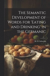 bokomslag Semantic Development of Words for 'eating and Drinking' in the Germanic