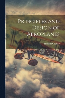 bokomslag Principles and Design of Aroplanes