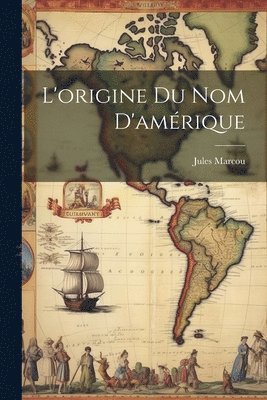 Jules Marcou - L'origine du Nom D'amérique, Häftad