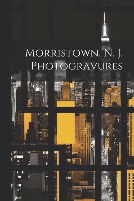 Morristown, N. J. Photogravures 1