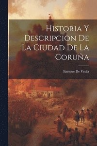 bokomslag Historia Y Descripcion de La Ciudad de La Corua