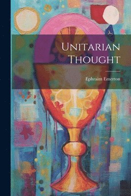 Ephraim Emerton - Unitarian Thought, Häftad