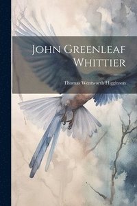 bokomslag John Greenleaf Whittier