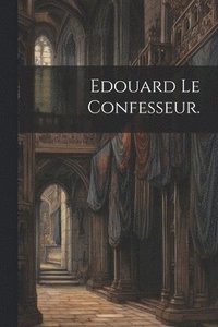 bokomslag Edouard le Confesseur.