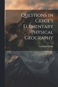 bokomslag Questions in Geikie's Elementary Physical Geography