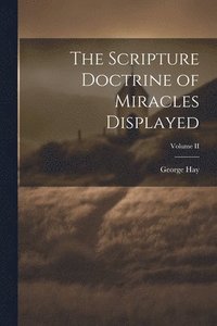 bokomslag The Scripture Doctrine of Miracles Displayed; Volume II