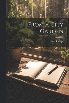 Linda Phillips - From a City Garden, Häftad