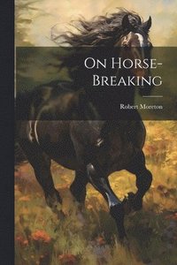 bokomslag On Horse-Breaking