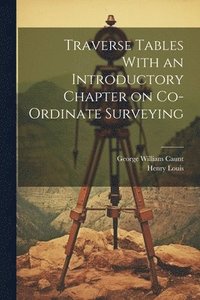 bokomslag Traverse Tables With an Introductory Chapter on Co-ordinate Surveying
