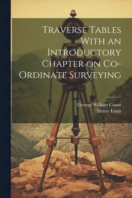 Henry Louis, George William Caunt - Traverse Tables With an Introductory Chapter on Co-ordinate Surveying, Häftad