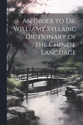 James Acheson - Index to Dr. Williams' Syllabic Dictionary of the Chinese Language, Häftad