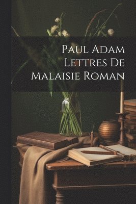 Anonymous - Paul Adam Lettres de Malaisie Roman, Häftad
