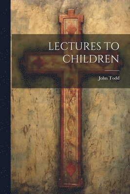 John Todd - Lectures to Children, Häftad