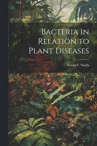 bokomslag Bacteria in Relation to Plant Diseases