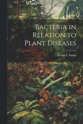 Bacteria in Relation to Plant Diseases 1