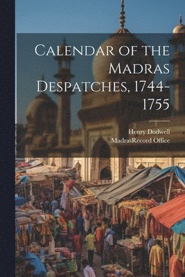 bokomslag Calendar of the Madras Despatches, 1744-1755